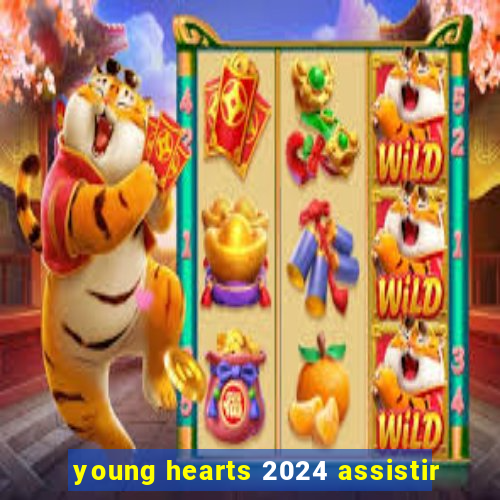 young hearts 2024 assistir